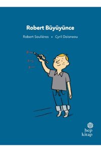 Hep Kitap İlk Okuma Hikayeleri: Robert Büyüyünce / Robert Soulieres / Hep Kitap /