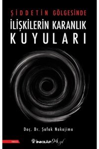 İnkılap Kitabevi Şiddetin Gölgesinde Ilişkilerin Karanlık Kuyuları - - Şafak Nakaşima Kitabı