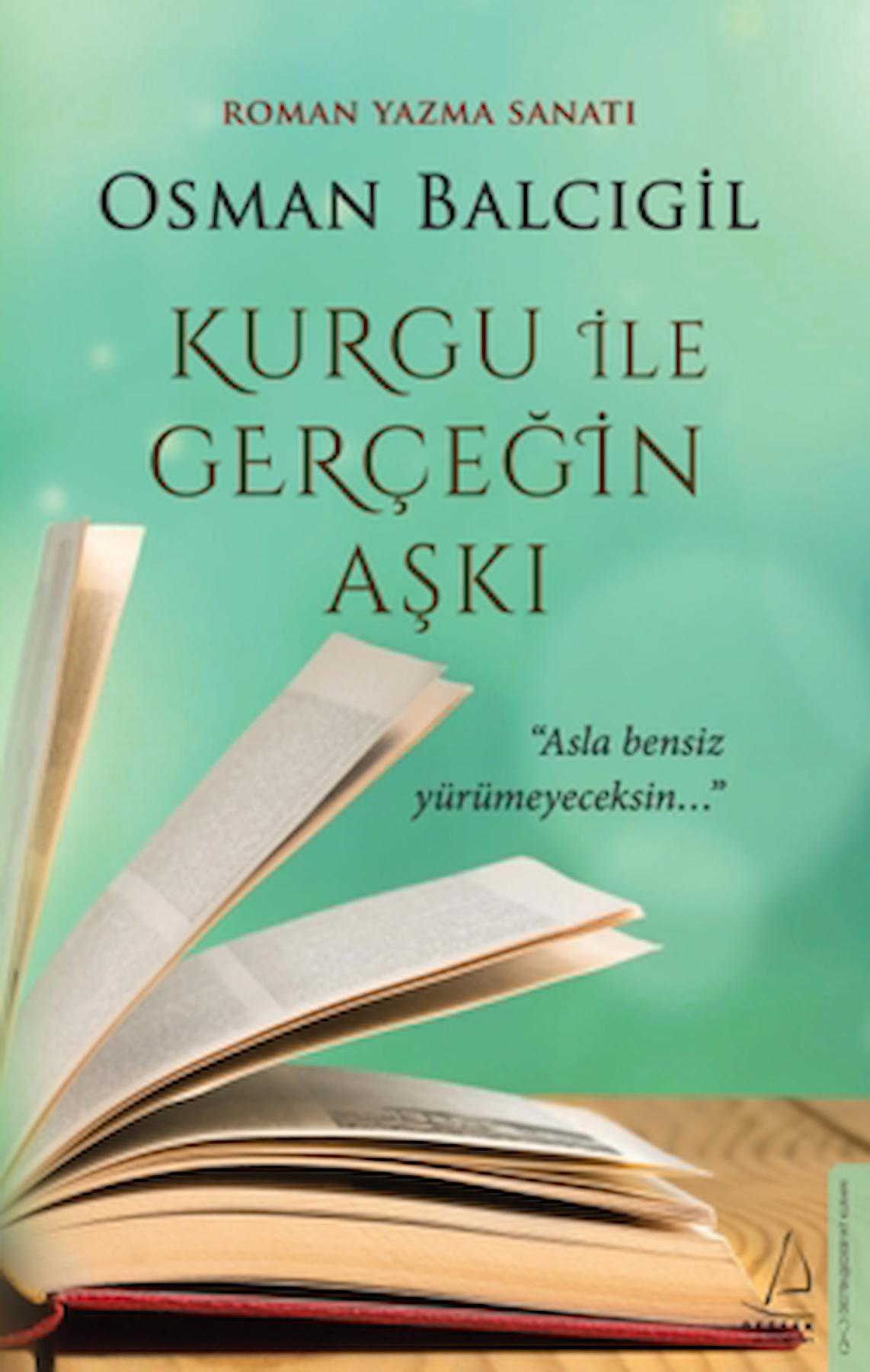 Kurgu ile Gerçeğin Aşkı / Osman Balcıgil / Destek Yayınları / 9786256608450