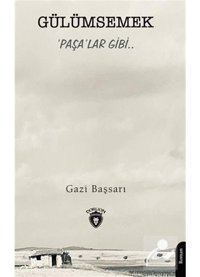 Gülümsemek Paşa'lar Gibi.. - Gazi Başsarı - Dorlion Yayınevi