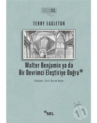 Walter Benjamin ya da Bir Devrimci Eleştiriye Doğru - Terry Eagleton - Sel Yayıncılık