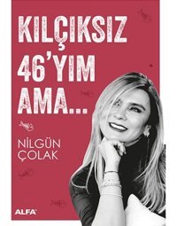 Kılçıksız 46'yım Ama - Nilgün Çolak - Alfa Yayıncılık