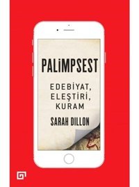 Palimpsest: Edebiyat-Eleştiri-Kuram - Sarah Dillon - Koç Üniversitesi Yayınları