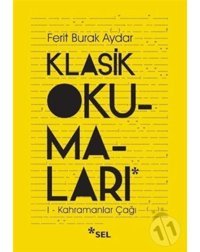 Klasik Okumaları-1 - Kahramanlar Çağı - Ferit Burak Aydar - Sel Yayıncılık