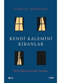Kendi Kalemini Kıranlar - Türk Edebiyatında İntihar - Cemile Sümeyra - Şule Yayınları