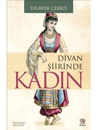 Divan Şiirinde Kadın - Dilaver Cebeci - Panama Yayıncılık