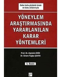 Yöneylem Araştırmalarında Yararlanılan Karar Yöntemleri - Sinem Tuğba Şahin - Alptekin Esin - Gazi Kitabevi