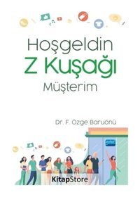 Hoşgeldin Z Kuşağı Müşterim - Fatma Özge Baruönü - Nobel Akademik Yayıncılık