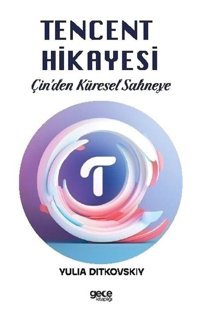 Tencent Hikayesi - Çin'den Küresel Sahneye - Yulia Ditkovskiy - Gece Kitaplığı