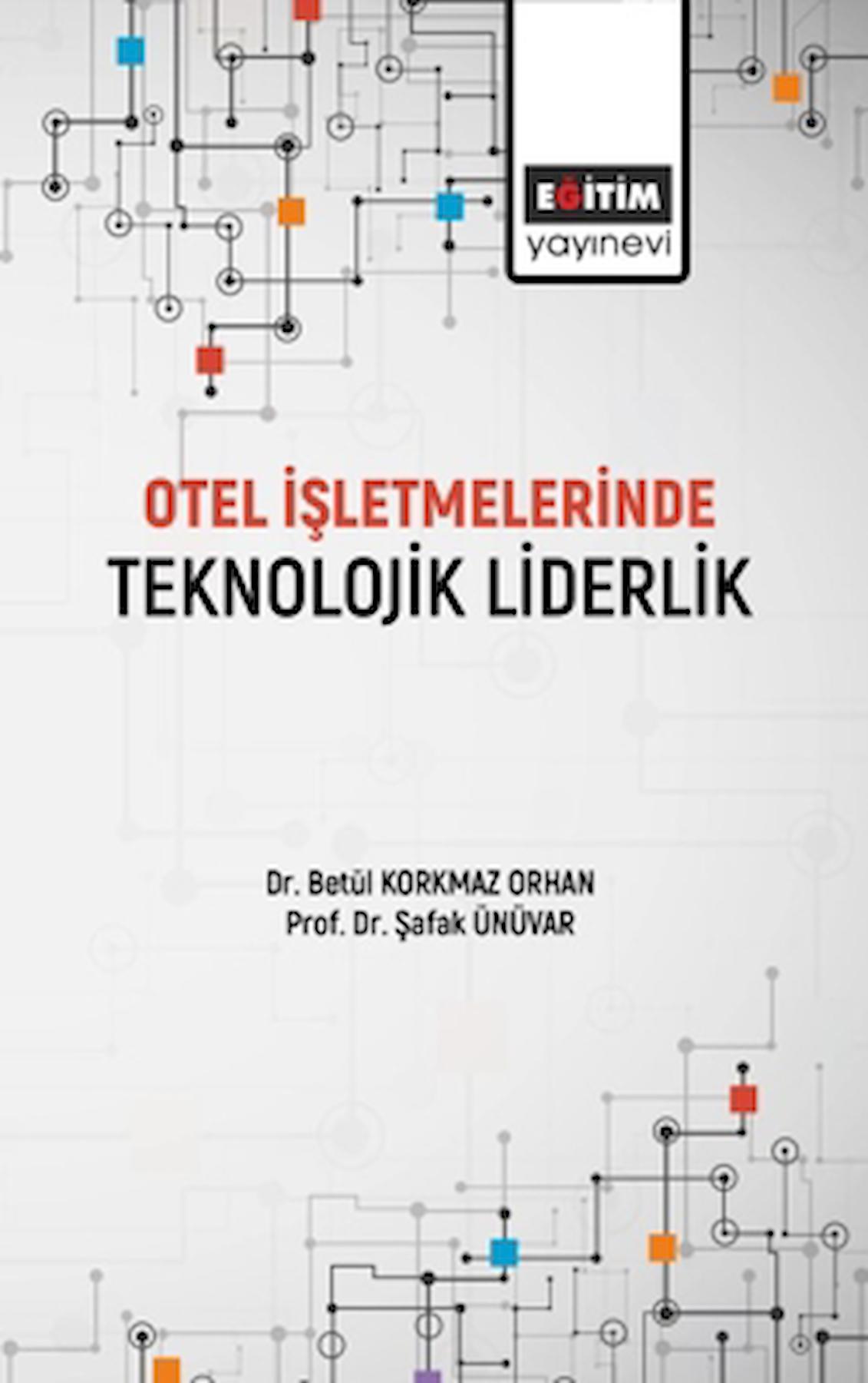 Otel İşletmelerinde Teknolojik Liderlik / Eğitim Yayınevi - Bilimsel Eserler / 9786258223705