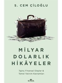 Milyar Dolarlık Hikayeler - İlginç Finansal Olaylar & Temel Yatırım Kavramları - S. Cem Çiloğlu - Kronik Kitap