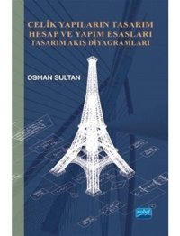 Çelik Yapıların Tasarım Hesap ve Yapım Esasları Tasarım Akış Diyagramları - Osman Sultan - Nobel Akademik Yayıncılık