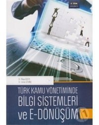 Türk Kamu Yönetiminde Bilgi Sistemleri ve E - Dönüşüm - İsmail Sevinç - Musa Özata - Eğitim Yayınevi