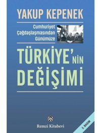 Türkiye'nin Değişimi - Cumhuriyet Çağdaşlaşmasından Günümüze - Yakup Kepenek - Remzi Kitabevi