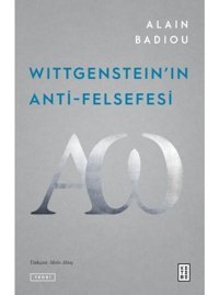 Wittgenstein'ın Anti - Felsefesi - Alain Badiou - Ketebe
