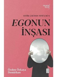 Egonun İnşası - Antik Çağ'dan Yeni Çağ'a - Özden Özkaya Demirhan - Ketebe
