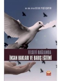 Felsefi Bağlamda İnsan Hakları ve Barış Eğitimi - Celal Yeşilçayır - Nobel Bilimsel Eserler