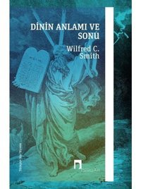 Dinin Anlamı ve Sonu - Wilfred Cantwell Smith - Dergah Yayınları
