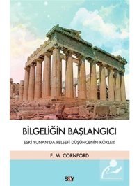 Bilgeliğin Başlangıcı - Eski Yunanda Felsefi Düşüncenin Kökleri - Francis Macdonald Cornford - Say Yayınları