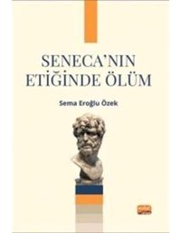 Seneca'nın Etiğinde Ölüm - Sema Eroğlu Özek - Nobel Bilimsel Eserler