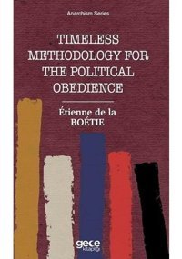 Tımeless Methodology for the Political Obedience-Anarchism Series - Etienne de La Boetie - Gece Kitaplığı