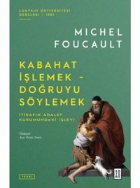 Kabahat İşlemek - Doğruyu Söylemek: İtirafın Adalet Kurumundaki İşlevi - Michel Foucault - Ketebe