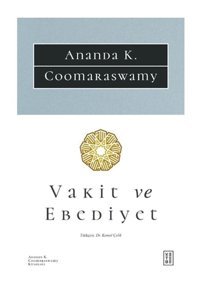 Vakit ve Ebediyet - Ananda K. Coomaraswamy - Ketebe