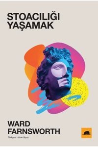 Kolektif Kitap Stoacılığı Yaşamak Ward Farnsworth Kitabı 360 Sayfa Kolektif Kitap