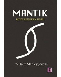 Mantık - Bütün Bilimlerin Temeli - William Stanley Jevons - Efil Yayınevi Yayınları