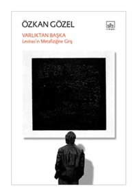 Varlıktan Başka - Levinas'ın Metafiziğine Giriş - Özkan Gözal - İthaki Yayınları