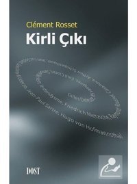 Kirli Çıkı - Clement Rosset - Dost Kitabevi