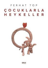 Çocuklarla Heykeller - Ferhat Top - Gece Kitaplığı
