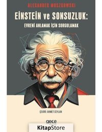 Einstein ve Sonsuzluk: Evreni Anlamak için Sorgulamak - Alexander Moszkowski - Gece Kitaplığı