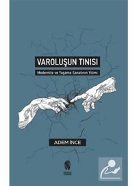 Varoluşun Tınısı - Modernite ve Yaşama Sanatının Yitimi - Adem İnce - İnsan Yayınları