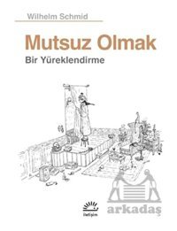Mutsuz Olmak - Wilhelm Schmid - İletişim Yayınları