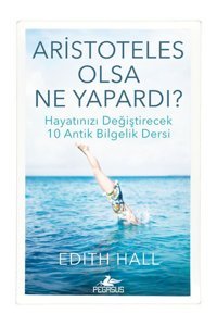 Pegasus Yayınları Aristoteles Olsa Ne Yapardı? Hayatınızı Değiştirecek 10 Antik Bilgelik Dersi - Edith Hall