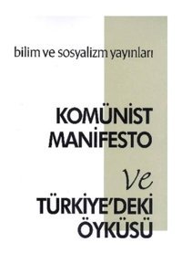 Komünist Manifesto ve Türkiye'deki Öyküsü - Karl Marx - Friedrich Engels - Bilim ve Sosyalizm Yayınları