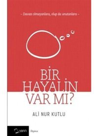 Bir Hayalin Var Mı? - Ali Nur Kutlu - Yarın Yayınları