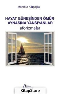 Hayat Güneşinden Ömür Aynasına Yans - Mahmut Kılıçoğlu - Gürer Yayınları