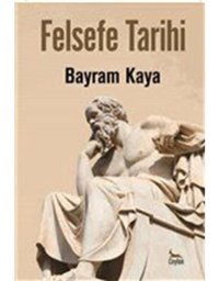 Felsefe Tarihi - Bayram Kaya - Ceylan Yayıncılık