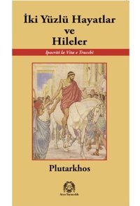 İki Yüzlü Hayatlar ve Hileler - Plutarkhos - Arya Yayıncılık