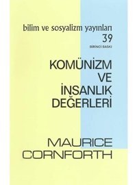 Komünizm ve İnsanlık Değerleri - Maurice Cornforth - Bilim ve Sosyalizm Yayınları
