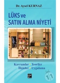 Lüks ve Satın Alma Niyeti - Aysel Kurnaz - Gazi Kitabevi