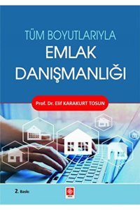 Ekin Basım Yayın Tüm Boyutlarıyla Emlak Danışmanlığı / Elif Karakurt Tosun / Ekin Basım Yayın / 9786256460829