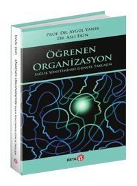 Öğrenen Organizasyon - Sağlık Yönetiminde Güncel Yaklaşım - Aslı Ekin - Beta Yayınları