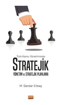 Türk Kamu Yönetiminde Stratejik Yönetim ve Stratejik Planlama - M. Serdar Erbaş - Nobel Bilimsel Eserler
