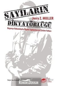 The Kitap Sayıların Diktatörlüğü - Başarıyı Rakamlarla Ölçme Saplantısı ve Çözüm Yolları Jerry Z. Muller