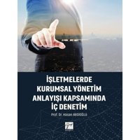 İşletmelerde Kurumsal Yönetim Anlayışı Kapsamında İç Denetim - Hasan Abdioğlu - Gazi Kitabevi