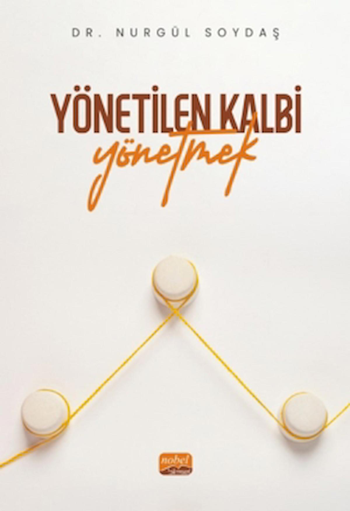 Yönetilen Kalbi Yönetmek / Nurgül Soydaş / Nobel Bilimsel Eserler / 9786253985431