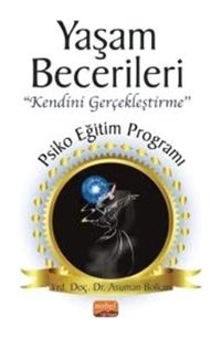 Yaşam Becerileri Kendini Gerçekleştirme - Psikoeğitim Programı - Asuman Bolkan - Nobel Bilimsel Eserler